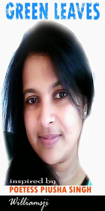 GREEN LEAVES: WILLIAMSJI MAVELI-PIUSHA SINGH INSPIRATIONAL VERSE, USE YOUR FISTS TO CRADLE A SHAPE GREEN LEAVES: WILLIAMSJI MAVELI-PIUSHA SINGH INSPIRATIONAL VERSE, USE YOUR FISTS TO CRADLE A SHAPE