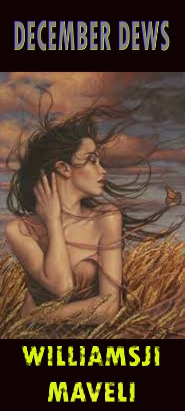 DECEMBER DEWS: DAY 29, WILLIAMSJI MAVELI WRITES, SEDUCE MY ESSENCE DECEMBER DEWS: DAY 29, WILLIAMSJI MAVELI WRITES, SEDUCE MY ESSENCE