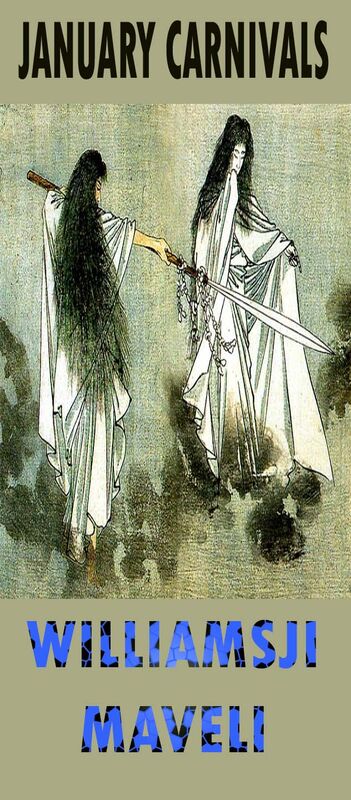 JANUARY CARNIVALS: DAY 4: WILLIAMSJI MAVELI WRITES, WHEN MY OWN TIME COMES.. JANUARY CARNIVALS: DAY 4: WILLIAMSJI MAVELI WRITES, WHEN MY OWN TIME COMES..