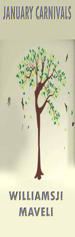 JANUARY CARNIVALS: DAY 9: WILLIAMSJI MAVELI WRITES, I AM A POETREE JANUARY CARNIVALS: DAY 9: WILLIAMSJI MAVELI WRITES, I AM A POETREE