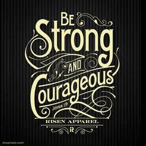 Be Strong And Courageous Be Strong And Courageous