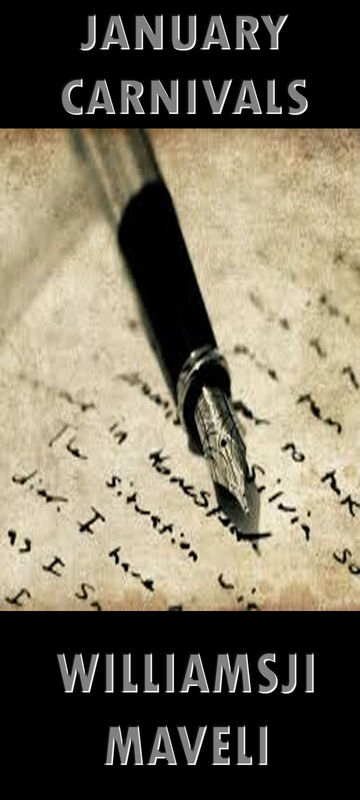 JANUARY CARNIVALS: DAY 21, WILLIAMSJI MAVELI WRITES, MY PEN JANUARY CARNIVALS: DAY 21, WILLIAMSJI MAVELI WRITES, MY PEN