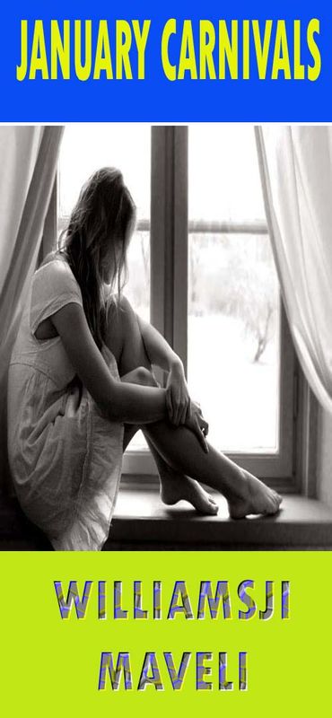 JANUARY CARNIVALS: DAY 26, WILLIAMSJI MAVELI WRITES, FEAR OF LOSS JANUARY CARNIVALS: DAY 26, WILLIAMSJI MAVELI WRITES, FEAR OF LOSS