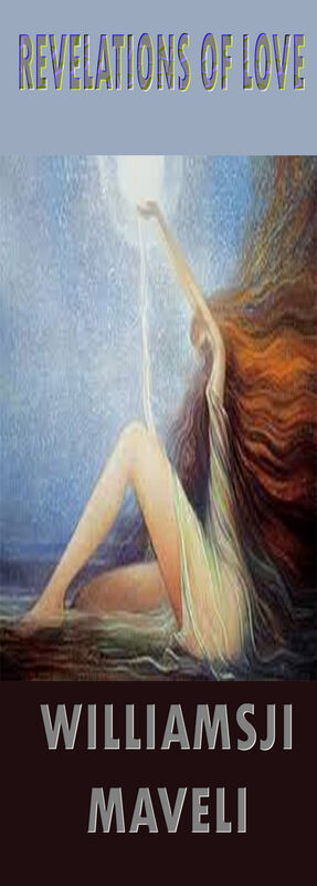 REVELATIONS OF LOVE: WILLIAMSJI MAVELI WRITES,