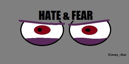 HATE &amp; FEAR