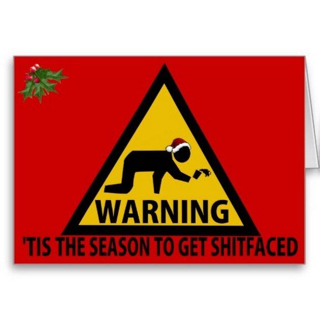 " Tis, The Season To Get Shit-Faced !?"