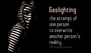 Gaslighting....means