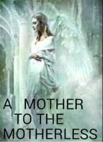 A MOTHER TO THE MOTHERLESS
