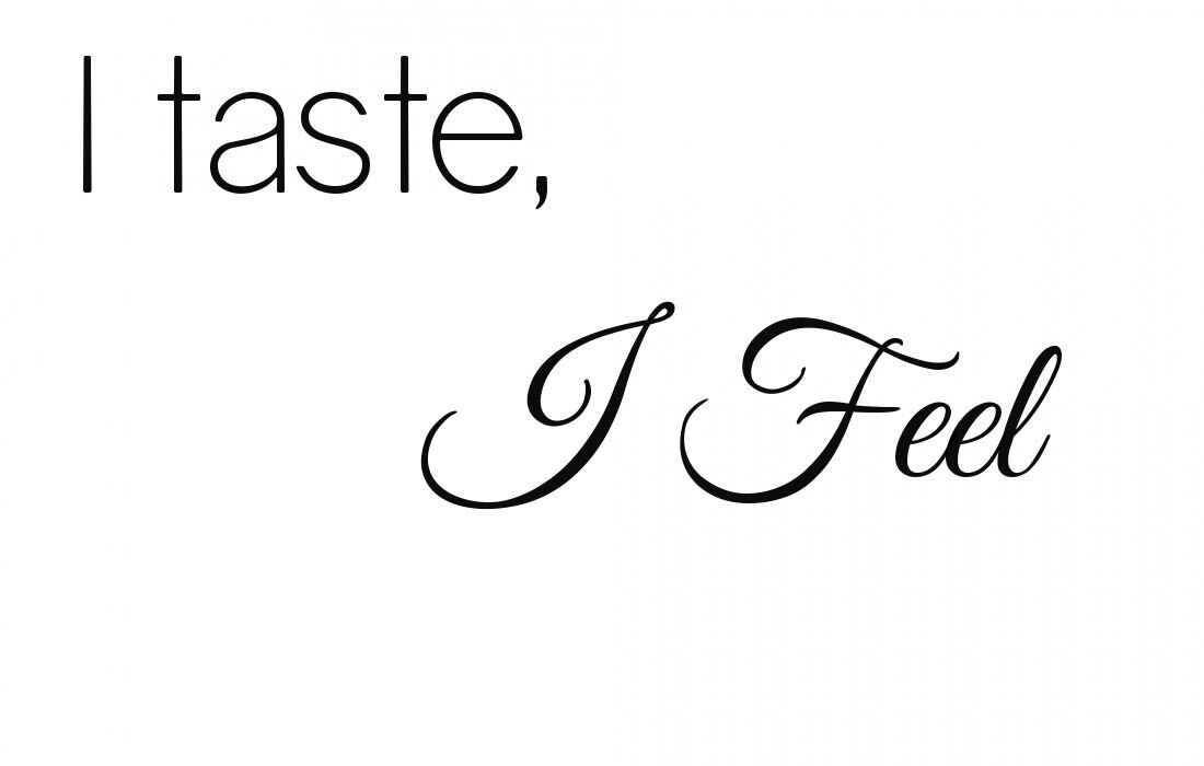 I taste, I feel
