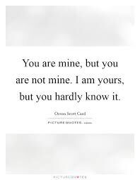 Yes you are mine, but you are not!