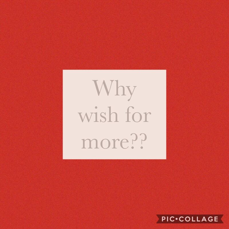 Why wish for more?