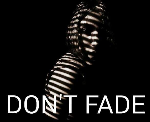 DON&#039;T FADE