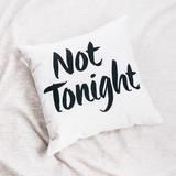 Not tonight......