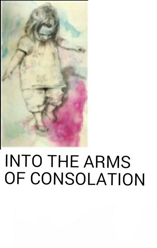 INTO THE ARMS OF CONSOLATION