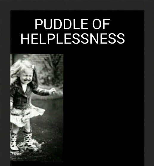 PUDDLE OF HELPLESSNESS