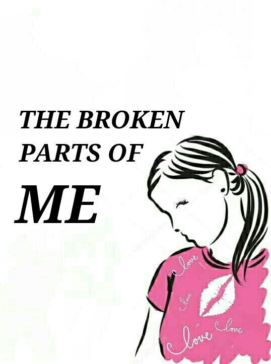 THE BROKEN PARTS OF ME