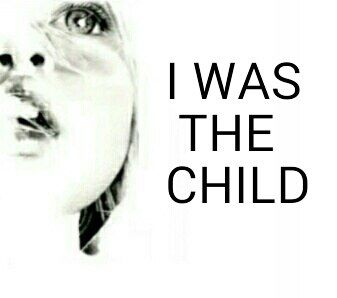 I WAS THE CHILD