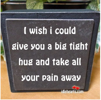If I Could Take Your Pain Away