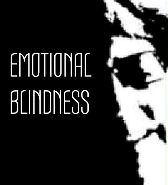 EMOTIONAL BLINDNESS