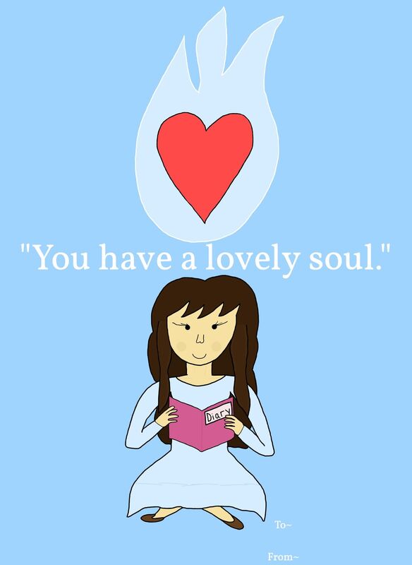 &quot;You have a lovely soul.&quot;- Valentines Day Card