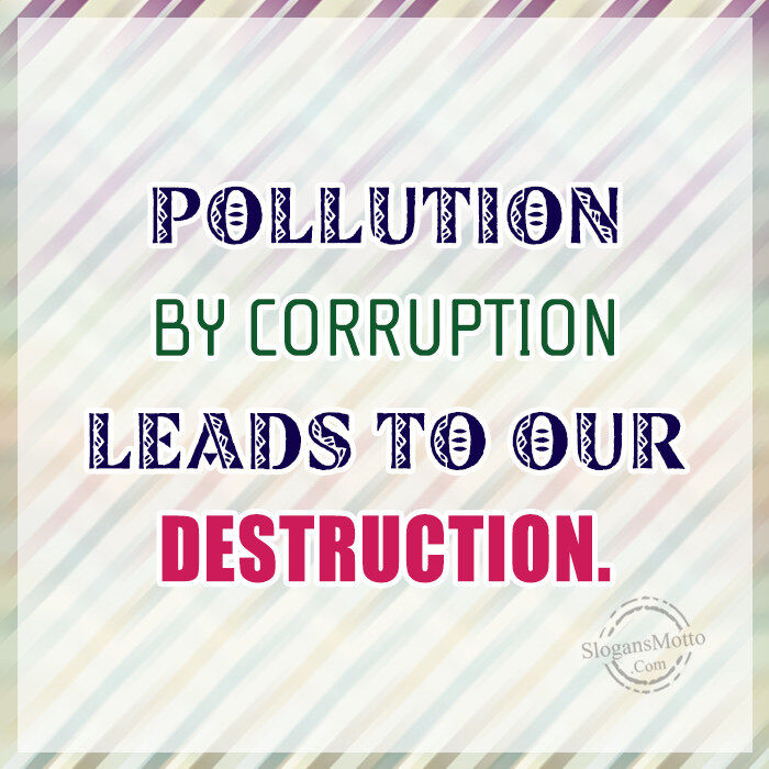 Corruption Leads Too Destruction!