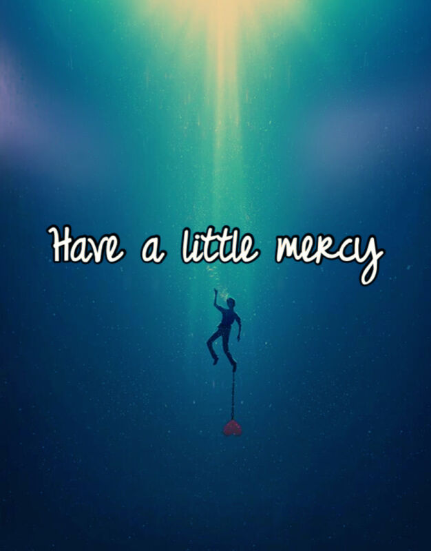 Have a little mercy