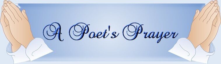 &quot;The Poet&#039;s Prayer&quot;