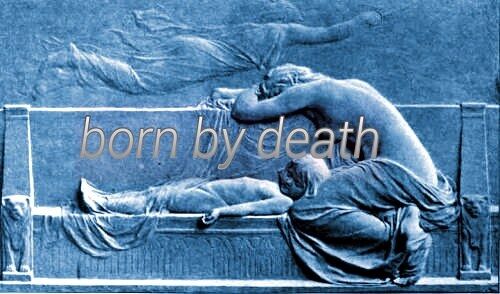 Born by death