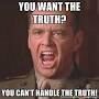 You Can't Handle The Truth