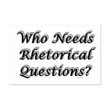 I Asked Myself A Rhetorical Question...