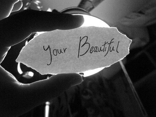 “ You’re beautiful”