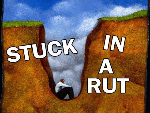 Stuck in a rut!!