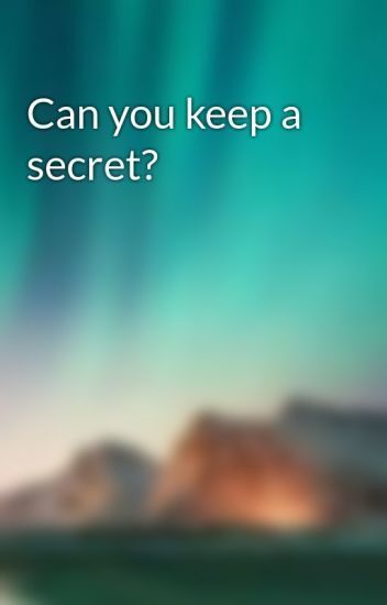 Can you keep a secret ?