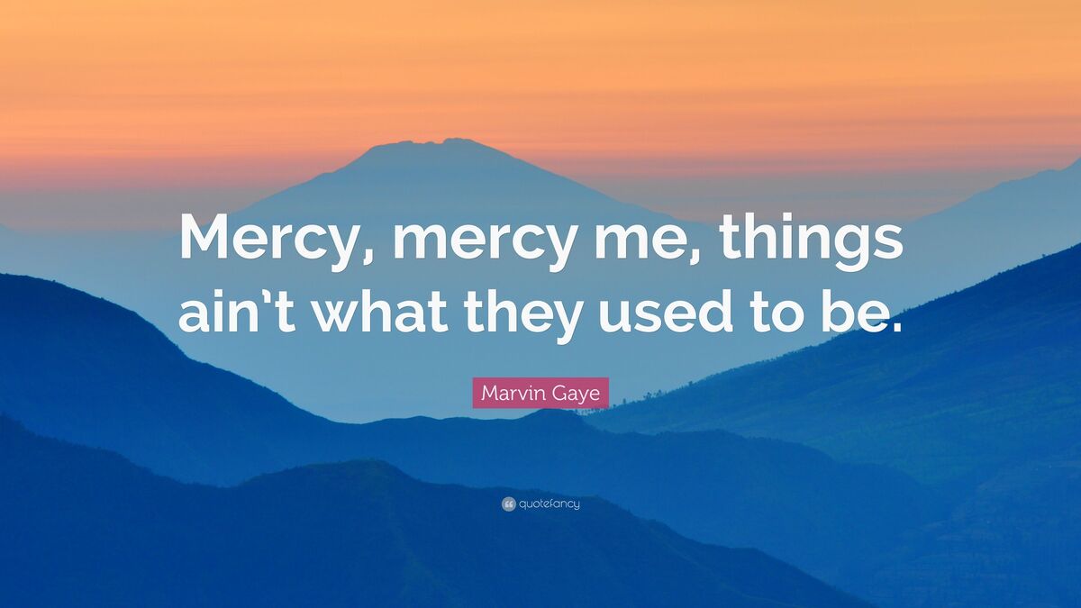 Oh mercy mercy me