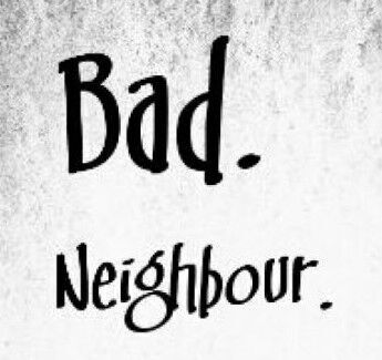 Our dickhead neighbour