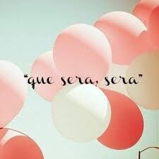 Que Sera Sera...