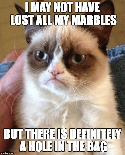 Have you lost your marbles ?