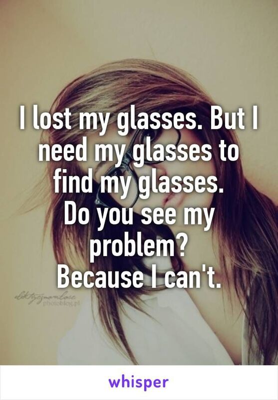 I have lost my spectacles ?