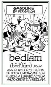 A hoodlum, (albeit respectable) in bedlam