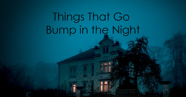 Things that go bump in the night 😱