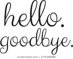 Goodbyes and Hellos