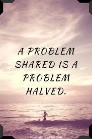 A problem shared is a problem halved ❤️