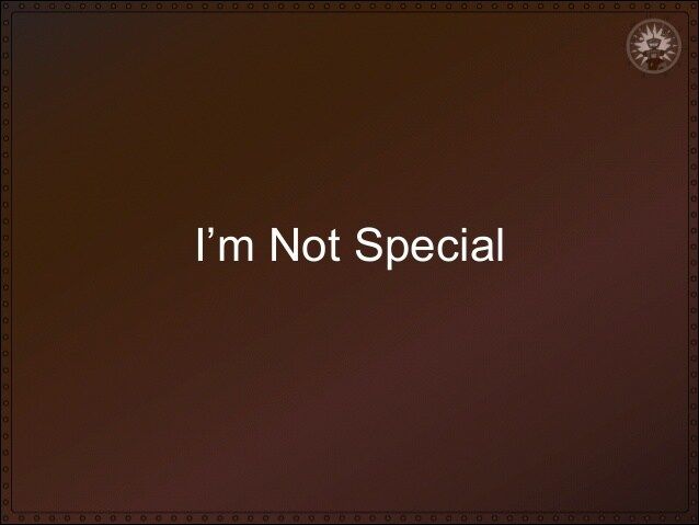 Different. Not special