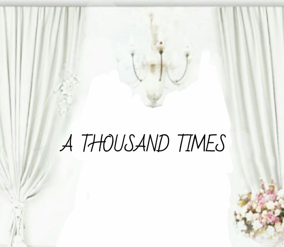 A THOUSAND TIMES