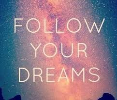 Follow your dreams 💕