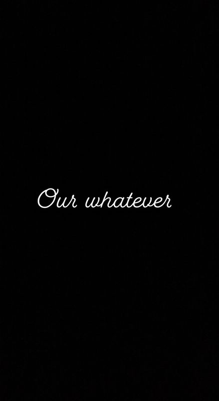 Our whatever
