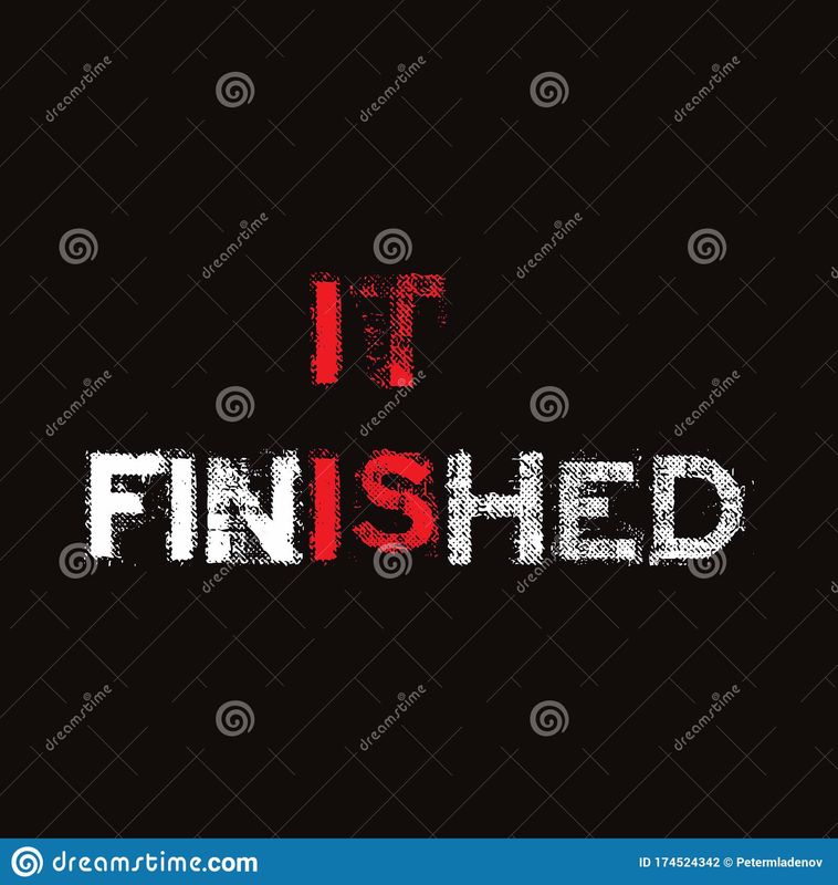 IT IS FINISHED