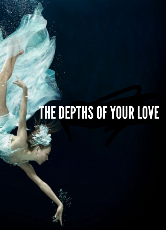 THE DEPTHS OF YOUR LOVE