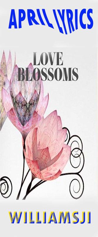APRIL LYRICS : LOVE BLOSSOMS APRIL LYRICS : LOVE BLOSSOMS