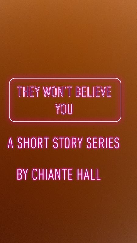 They won’t believe you They won’t believe you